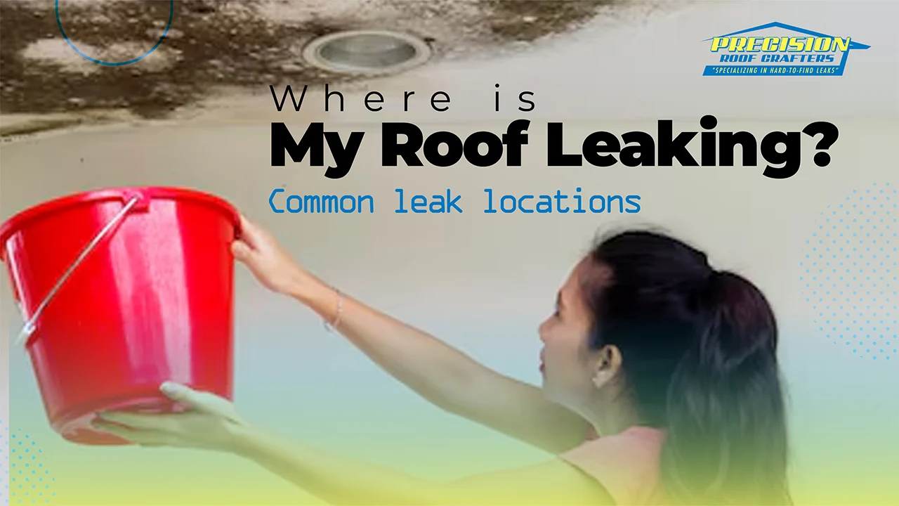 Where is My Roof Leaking? Common Leak Locations and How to Find Them 2 Where is my Roof Leaking